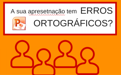 Corrija os erros ortográficos em TODOS os slides do Powerpoint